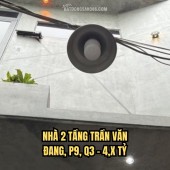  NHÀ 2 TẦNG TRẦN VĂN ĐANG, P9, Q3 – 4,X TỶ
